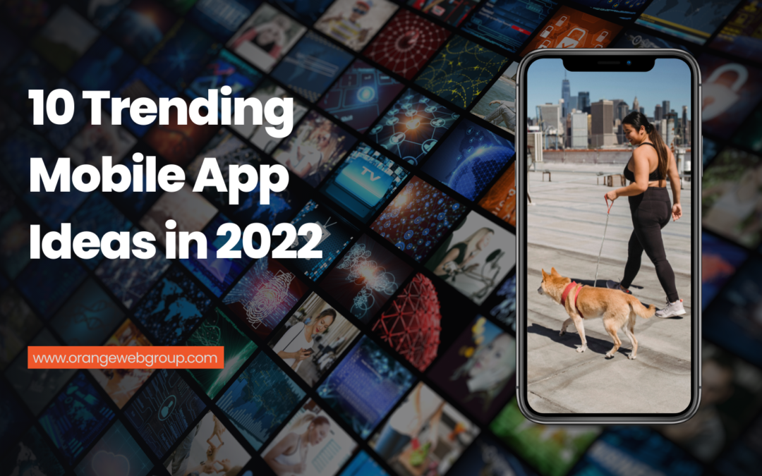 10 Trending Mobile App Ideas in 2022