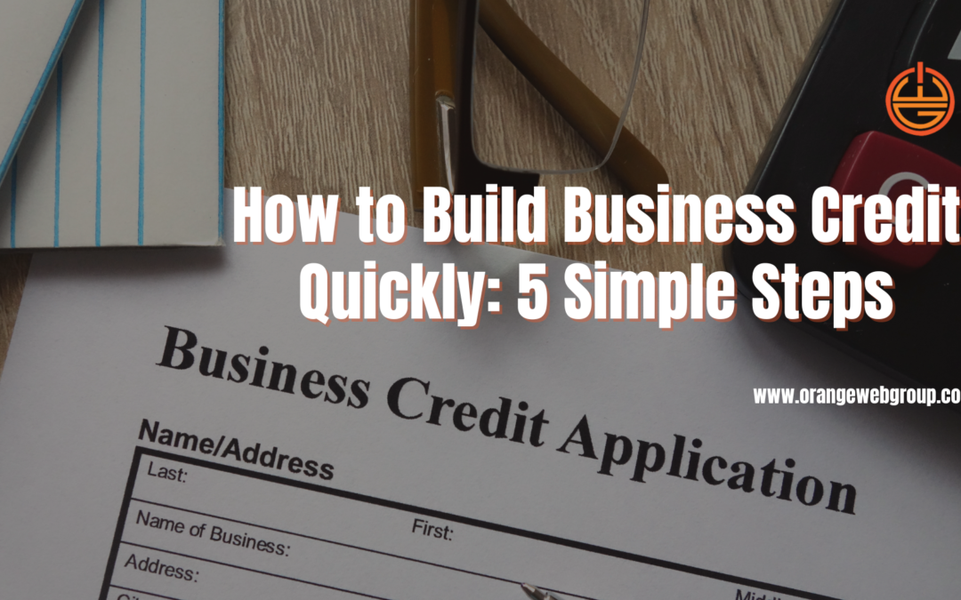 How to Build Business Credit Quickly: 5 Simple Steps