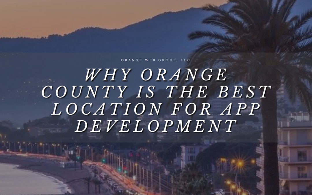 Why Orange County is the Best Location for App Development