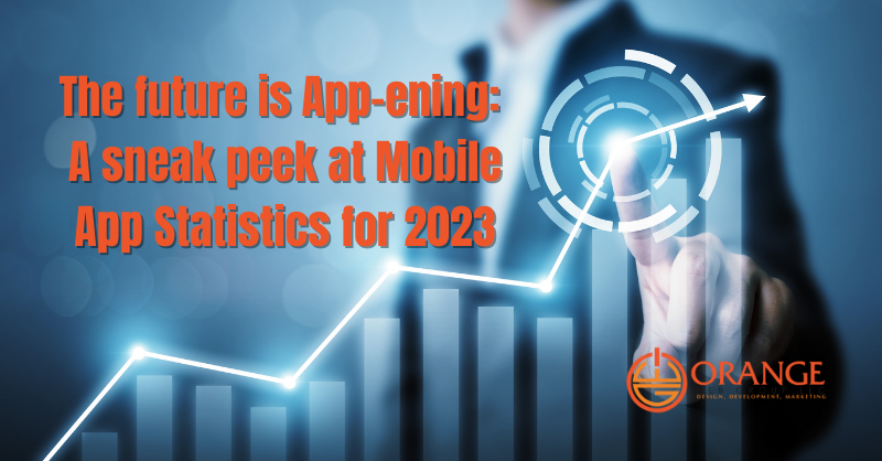 The future is App-ening: A sneak peek at Mobile App Statistics for 2023
