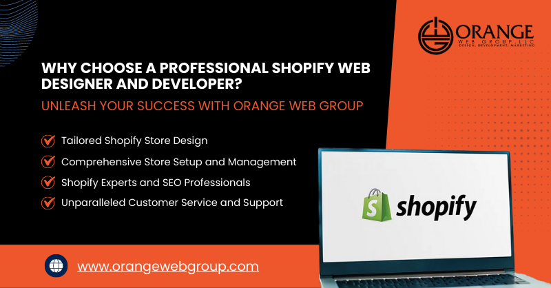 Why Choose a Professional Shopify Web Designer and Developer? Unleash Your Success with Orange Web Group