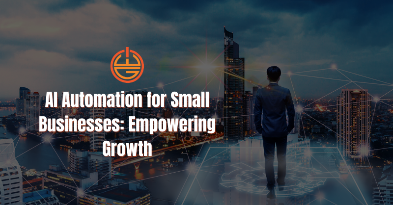AI Automation for Small Businesses: Empowering Growth