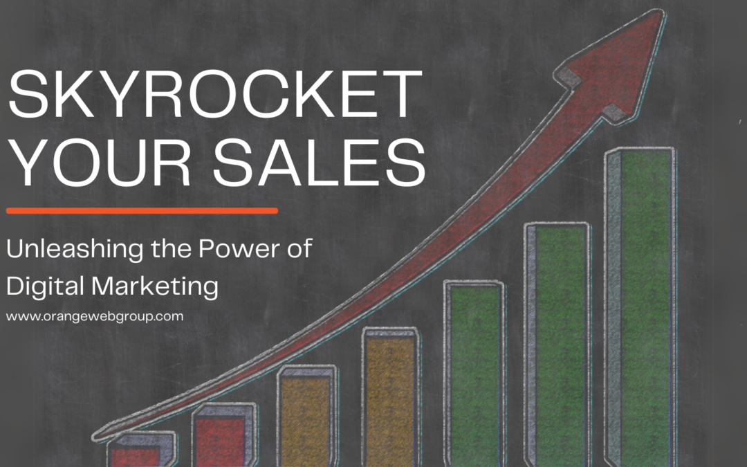 Skyrocket Your Sales: Unleashing the Power of Digital Marketing