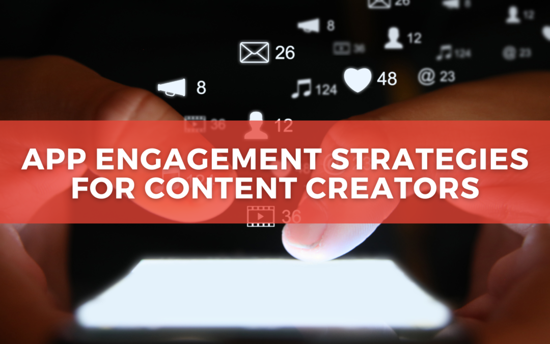 Mastering App Engagement Strategies for Content Creators
