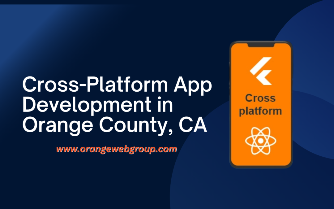Cross-Platform App Development in Orange County, CA