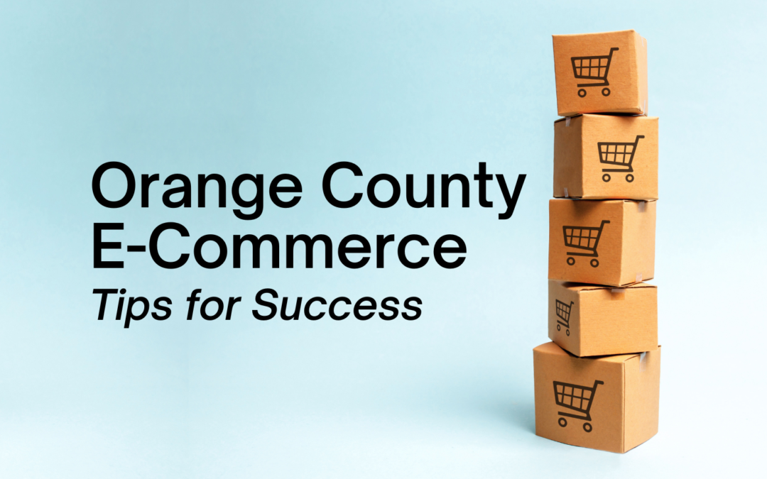 Orange County E-Commerce: Tips for Success