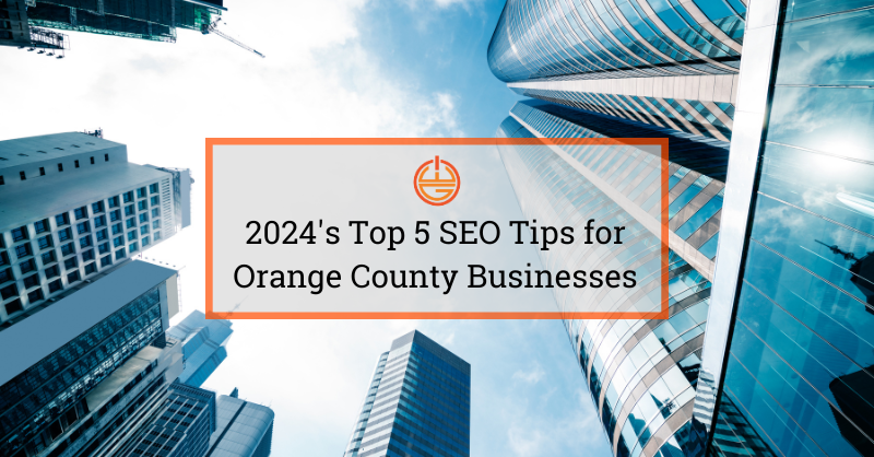 2024’s Top 5 SEO Tips for Orange County Businesses