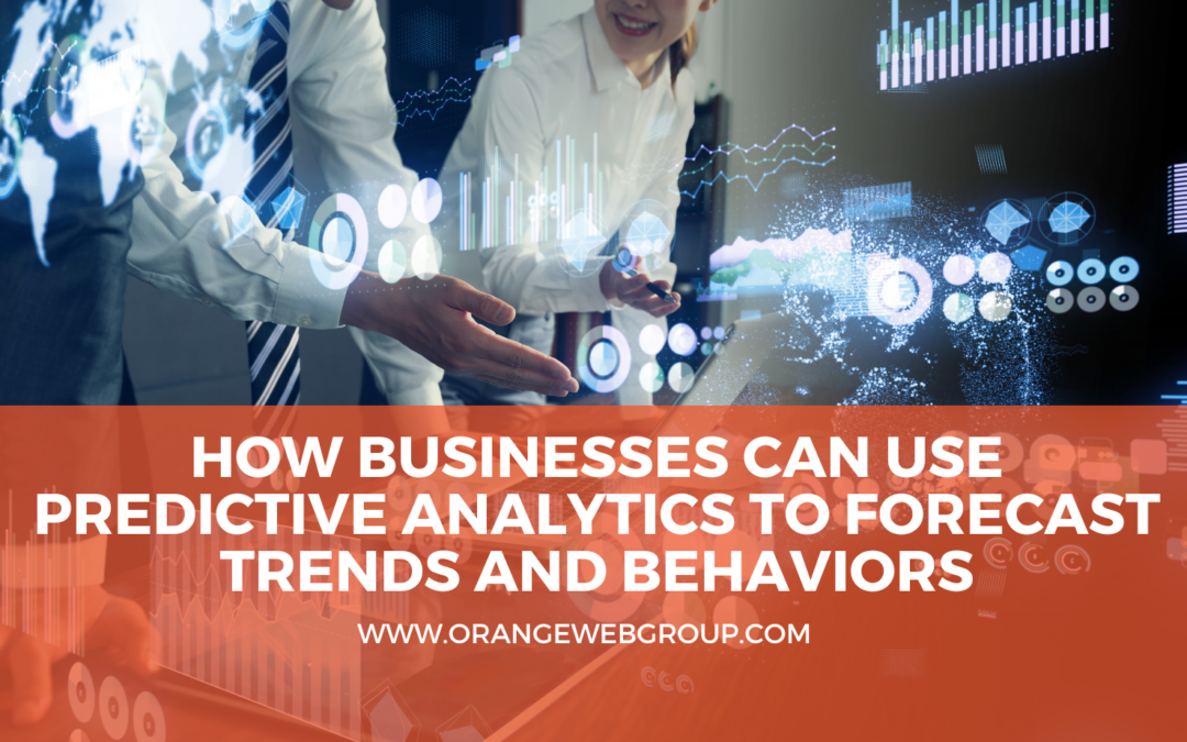 How Businesses Can Use Predictive Analytics to Forecast Trends and Behaviors