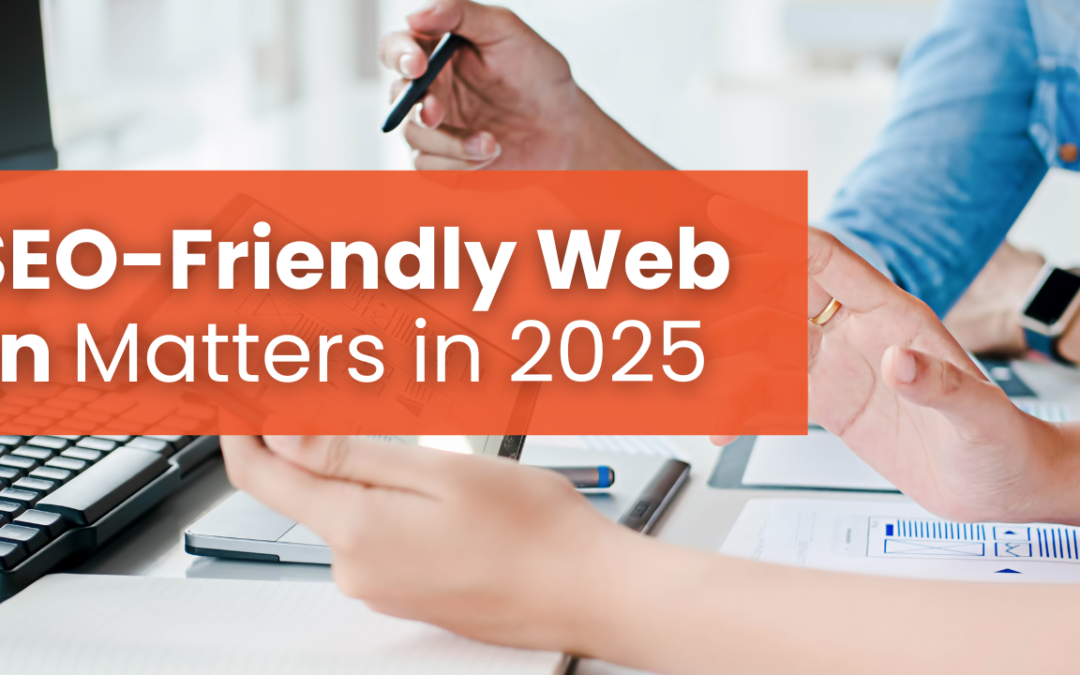 Why SEO-Friendly Web Design Is Non-Negotiable in 2025