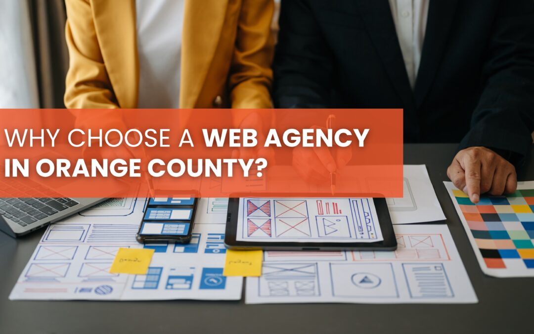 Why Choose a Web Agency in Orange County? The Orange Web Group Advantage